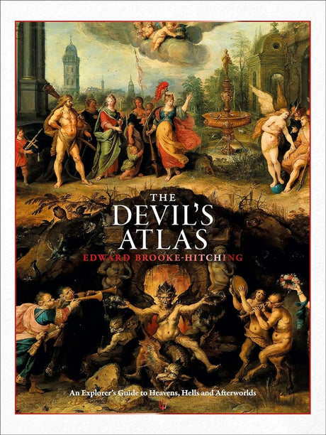 The Devil's Atlas: An Explorer's Guide to Heavens, Hells and Afterworlds - Books