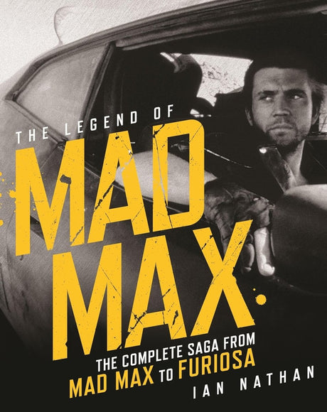 The Legend of Mad Max: The Complete Story from Mad Max to Furiosa (HC) - Books