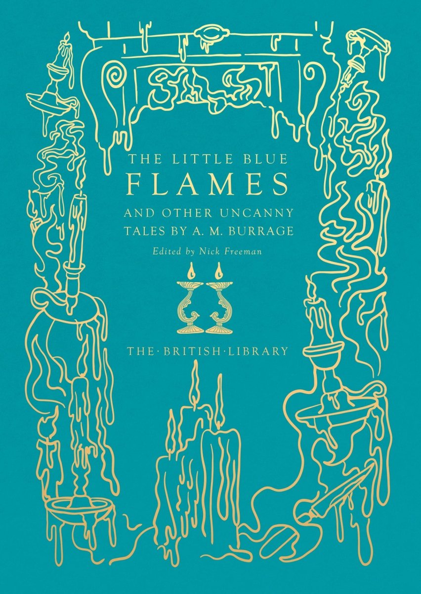 The Little Blue Flames: And Other Uncanny Tales by A. M. Burrage (HC) - Books