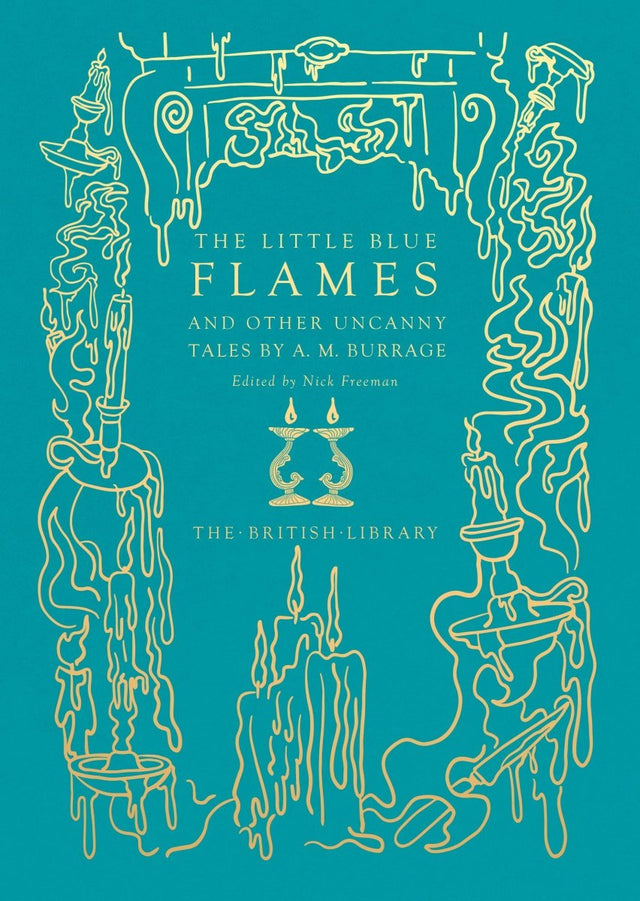 The Little Blue Flames: And Other Uncanny Tales by A. M. Burrage (HC) - Books