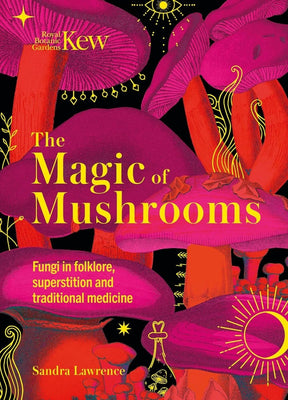 The Magic of Mushrooms: Fungi in Folklore, Superstition and Traditional Medicine - Books