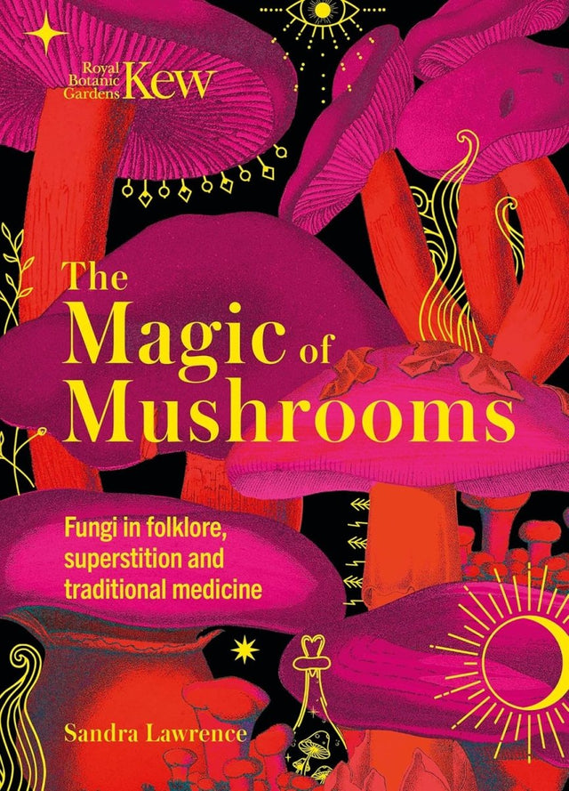 The Magic of Mushrooms: Fungi in Folklore, Superstition and Traditional Medicine - Books