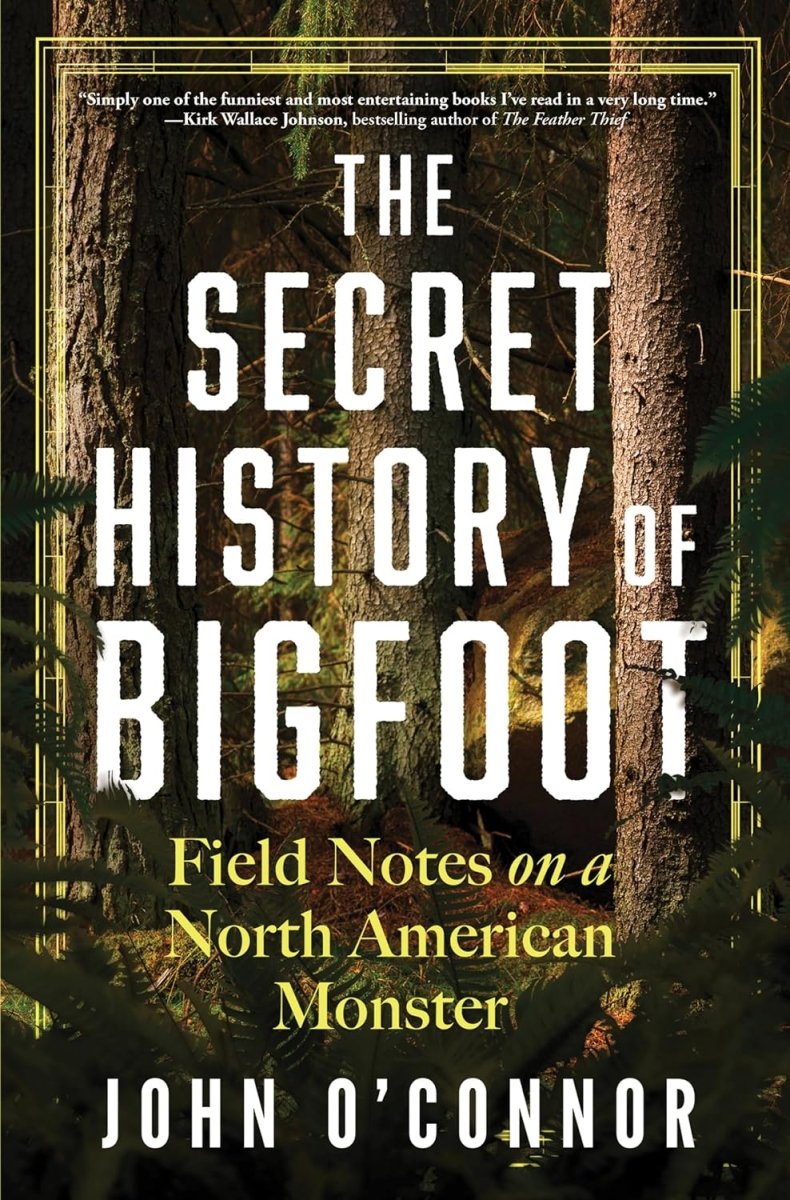 The Secret History of Bigfoot: Field Notes on a North American Monster - Books