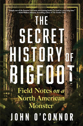 The Secret History of Bigfoot: Field Notes on a North American Monster - Books