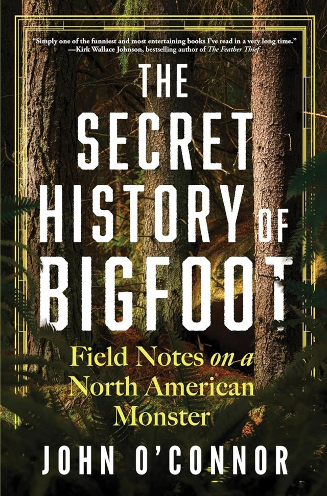 The Secret History of Bigfoot: Field Notes on a North American Monster - Books