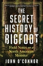 The Secret History of Bigfoot: Field Notes on a North American Monster - Books