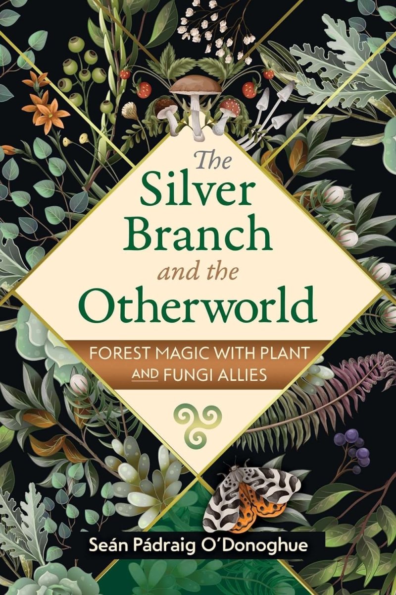 The Silver Branch and the Otherworld: Forest Magic with Plant and Fungi Allies - Books