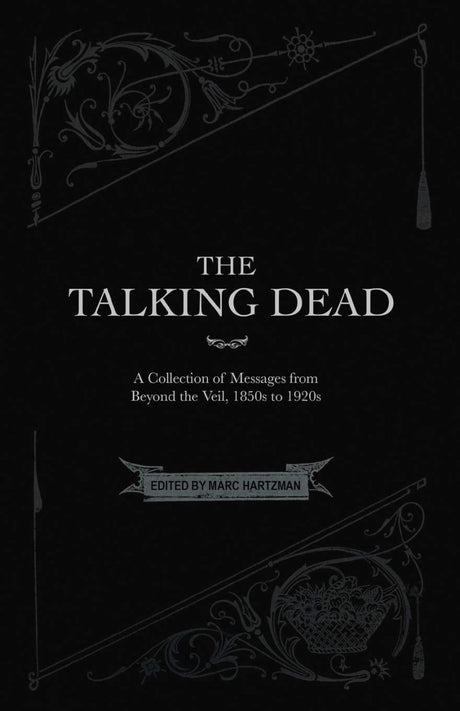 The Talking Dead: A Collection of Messages from Beyond the Veil, 1850s to 1920s - Books