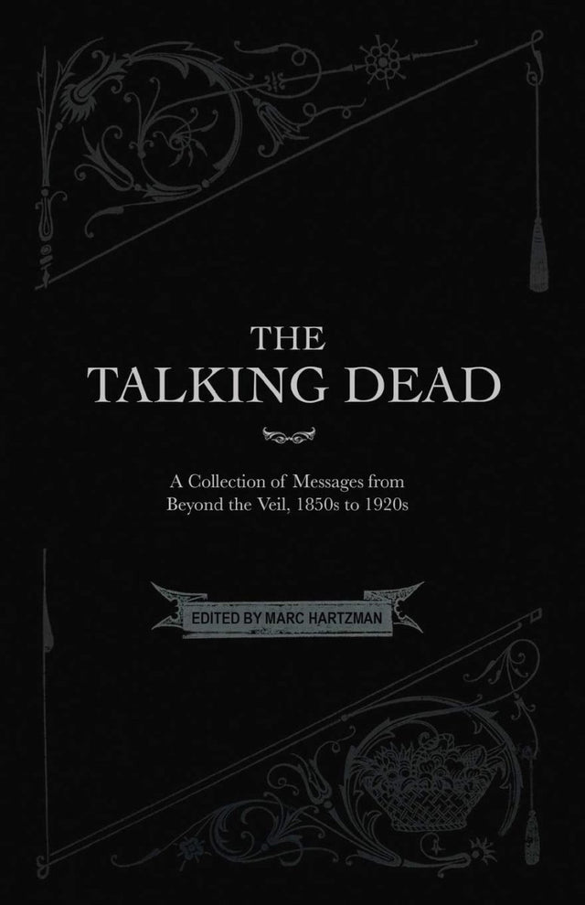 The Talking Dead: A Collection of Messages from Beyond the Veil, 1850s to 1920s - Books