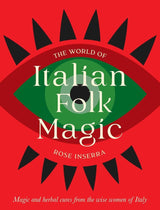 The World of Italian Folk Magic: Magical & Herbal Cures from the Wise Women of Italy - Books