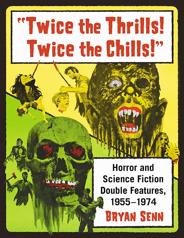 Twice the Thrills! Twice the Chills!: Horror and Science Fiction Double Features, 1955 - 1974 - Books