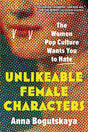 Unlikeable Female Characters: The Women Pop Culture Wants You to Hate - Books