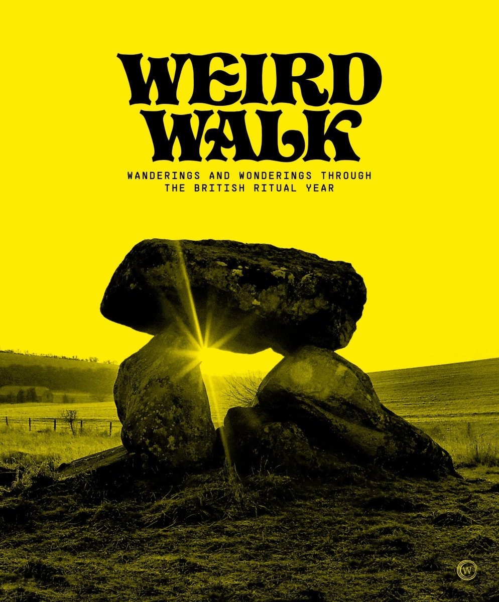 Weird Walk: Wanderings and Wonderings through the British Ritual Year (HC) - Books