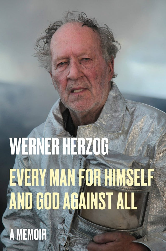 Werner Herzog: Every Man for Himself and God Against All: A Memoir (HC) - Books