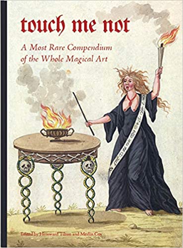 Touch Me Not: A Most Rare Compendium of the Whole Magic Art