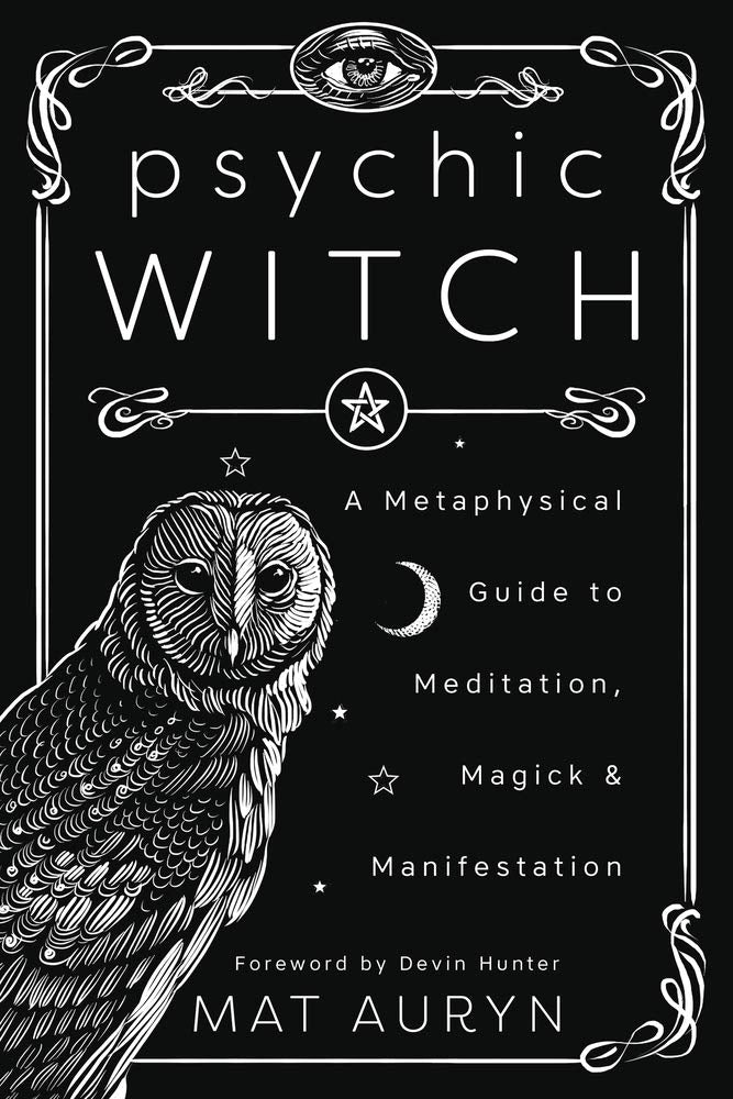Psychic Witch: A Metaphysical Guide to Meditation, Magick & Manifestation