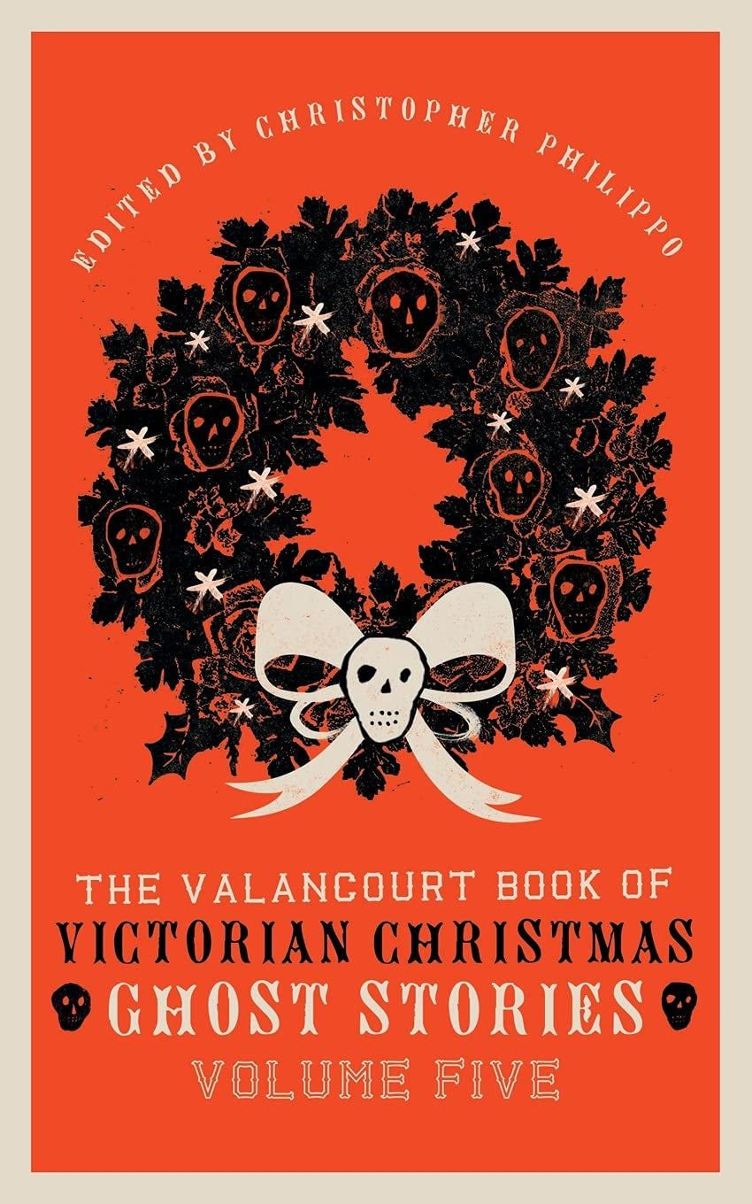 The Valancourt Book of  Victorian Christmas Ghost Stories:  Volume Five